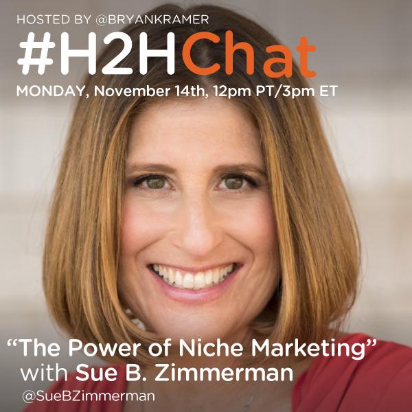 Replay #H2HChat The Power of Niche Marketing with Sue B. Zimmerman