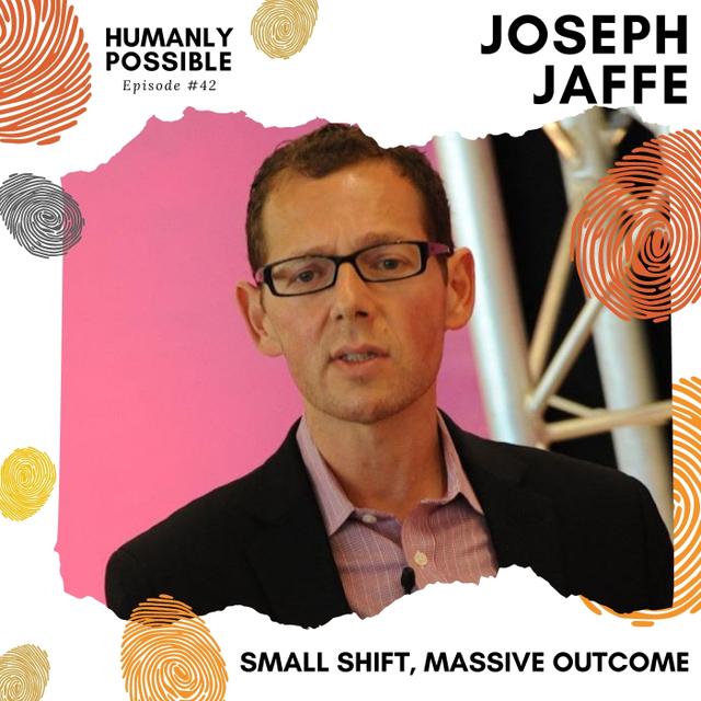 Small Shift, Massive Outcome with Joseph Jaffe @jaffejuice