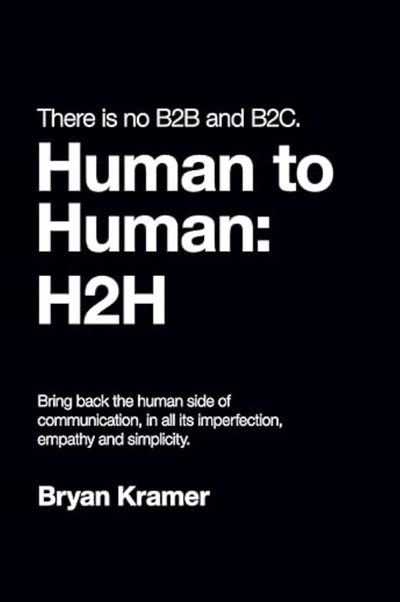There Is No B2B or B2C: It's Human to Human #H2H - Amazon #1 Bestselling Book by Bryan Kramer on human-centered leadership and marketing
