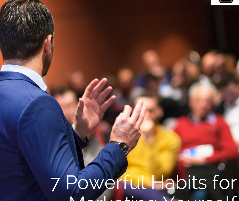 7 Powerful Habits for Marketing Yourself