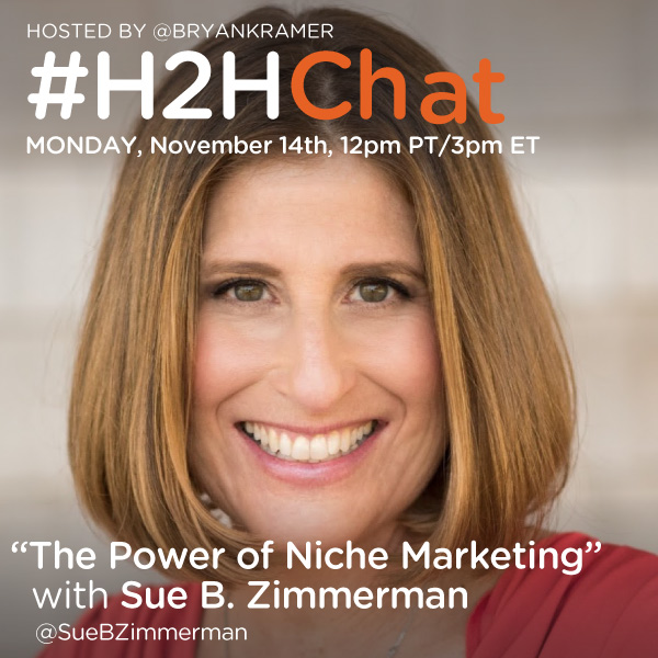 Replay #H2HChat The Power of Niche Marketing with Sue B. Zimmerman