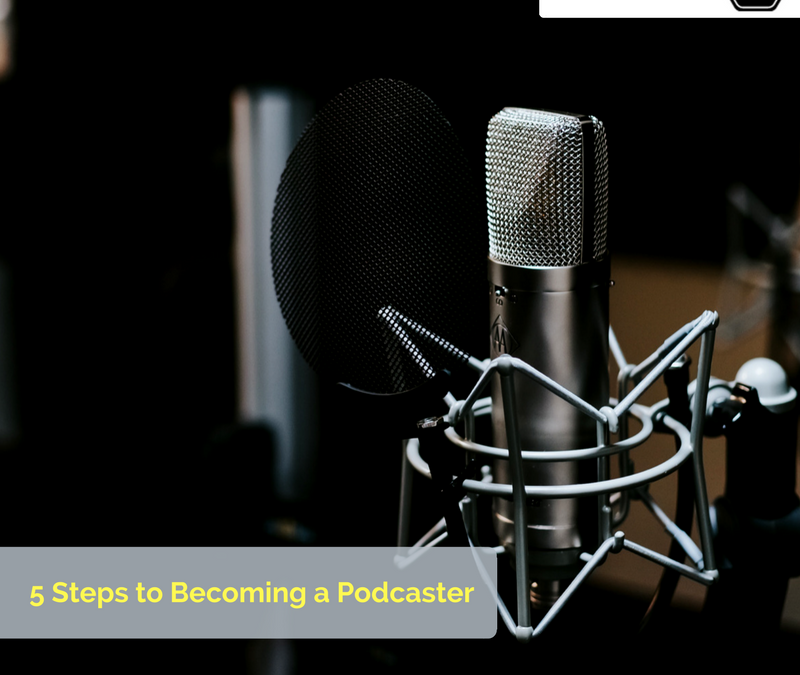 The 5 Steps to Becoming a Podcaster